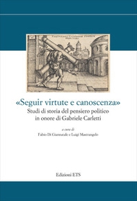 «Seguir virtute e canoscenza». Studi di storia del pensiero politico in onore di Gabriele Carletti - Librerie.coop