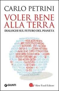 Voler bene alla terra. Dialoghi sul futuro del pianeta - Librerie.coop Voler bene alla terra. Dialoghi sul futuro del pianeta - Librerie.coop
