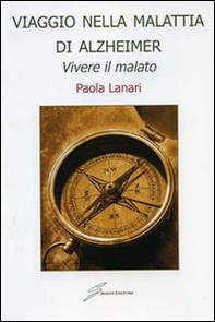 Viaggio nella malattia di Alzheimer. Vivere il malato - Librerie.coop