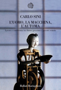 L'uomo, la macchina, l'automa. Lavoro e conoscenza tra futuro prossimo e passato remoto - Librerie.coop L'uomo, la macchina, l'automa. Lavoro e conoscenza tra futuro prossimo e passato remoto - Librerie.coop