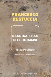 Il contrattacco delle immagini. Tecnica, media e idolatria a partire da Vilém Flusser - Librerie.coop Il contrattacco delle immagini. Tecnica, media e idolatria a partire da Vilém Flusser - Librerie.coop