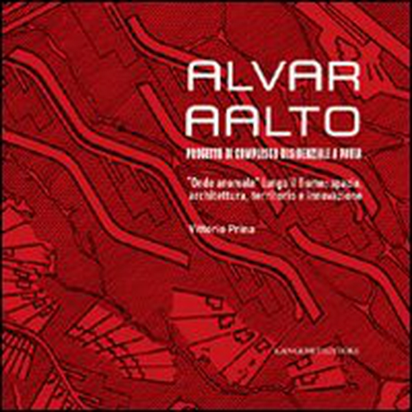 Alvar AAlto. Progetto di complesso residenziale a Pavia. «Onde anomale» lungo il fiume. Spazio, architettura, territorio e innovazione - Librerie.coop Alvar AAlto. Progetto di complesso residenziale a Pavia. «Onde anomale» lungo il fiume. Spazio, architettura, territorio e innovazione - Librerie.coop
