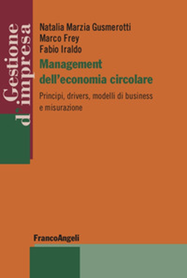 Management dell'economia circolare. Principi, drivers, modelli di business e misurazione - Librerie.coop Management dell'economia circolare. Principi, drivers, modelli di business e misurazione - Librerie.coop