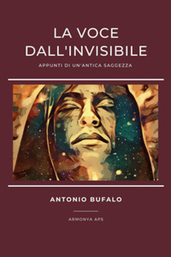 La voce dall'invisibile. Appunti di un'antica saggezza - Librerie.coop La voce dall'invisibile. Appunti di un'antica saggezza - Librerie.coop