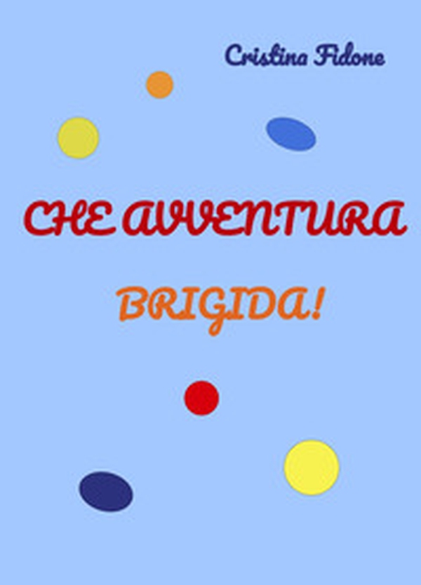 Che avventura Brigida! - Librerie.coop Che avventura Brigida! - Librerie.coop