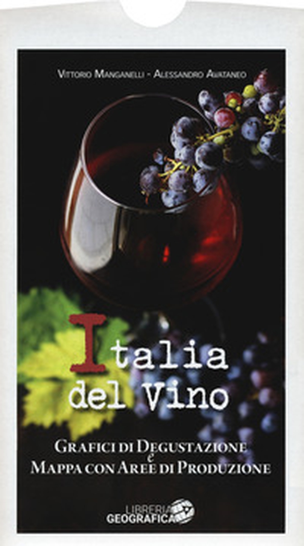 L'Italia del vino. Grafici di degustazione e mappa con aree di produzione - Librerie.coop L'Italia del vino. Grafici di degustazione e mappa con aree di produzione - Librerie.coop