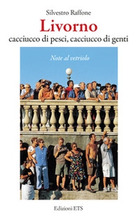 Livorno. Cacciucco di pesci, cacciucco di genti. Note al vetriolo - Librerie.coop