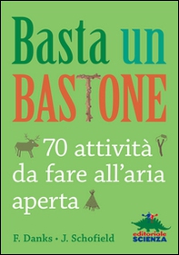 Basta un bastone. 70 attività da fare all'aria aperta - Librerie.coop