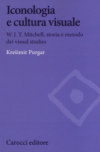 Iconologia e cultura visuale. W.J.T. Mitchell, storia e metodo dei visual studies - Librerie.coop Iconologia e cultura visuale. W.J.T. Mitchell, storia e metodo dei visual studies - Librerie.coop