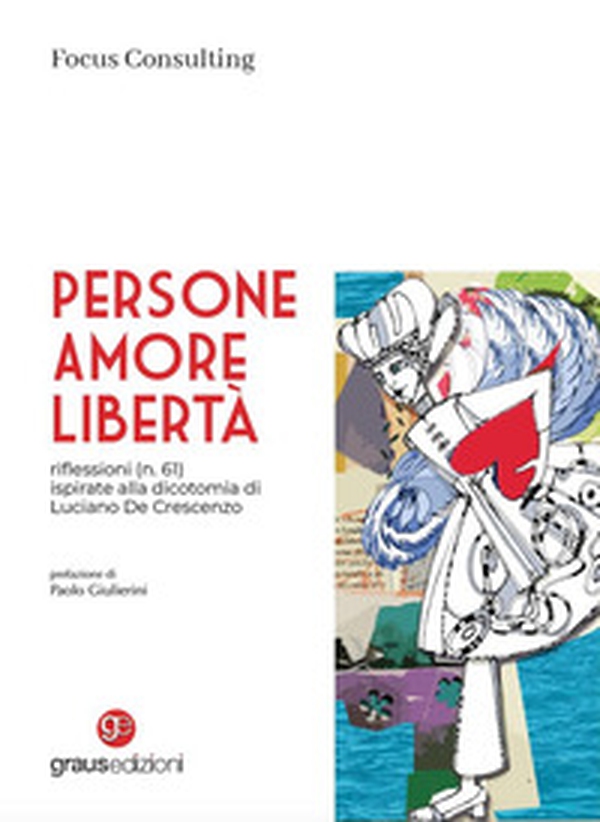 Persone, amore, libertà. riflessioni (n. 61) ispirate alla dicotomia di Luciano De Crescenzo - Librerie.coop Persone, amore, libertà. riflessioni (n. 61) ispirate alla dicotomia di Luciano De Crescenzo - Librerie.coop