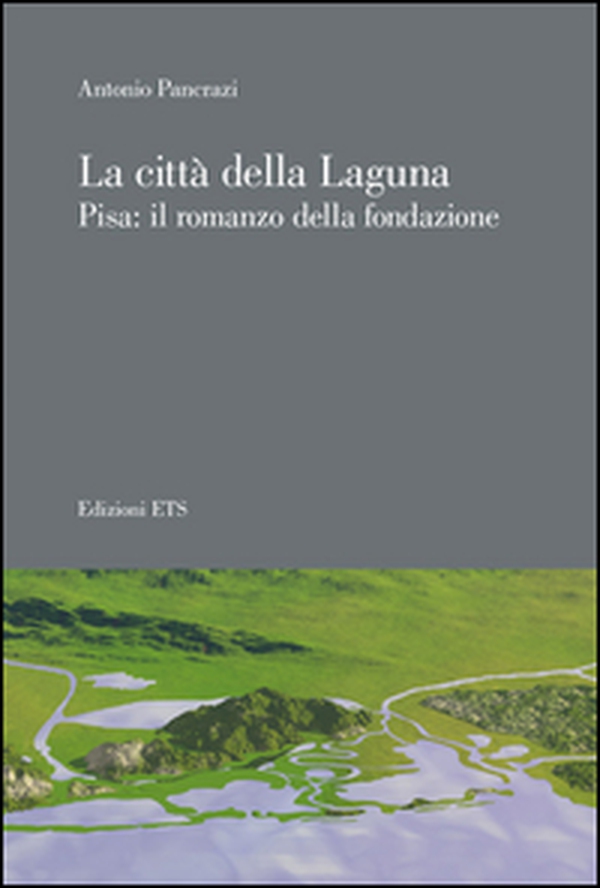 La città della laguna. Pisa: il romanzo della fondazione - Librerie.coop La città della laguna. Pisa: il romanzo della fondazione - Librerie.coop