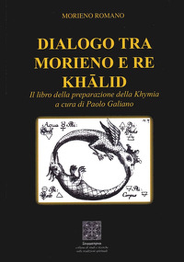 Dialogo tra Morieno e Re Khalid. Il Libro della Preparazione della Khymia - Librerie.coop Dialogo tra Morieno e Re Khalid. Il Libro della Preparazione della Khymia - Librerie.coop