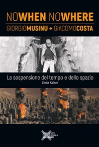 Nowhen Nowhere. Giorgio Musinu + Giacomo Costa. La sospensione del tempo e dello spazio. Ediz. italiana e inglese - Librerie.coop