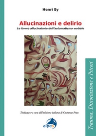 Allucinazioni e delirio. Le forme allucinatorie dell'automatismo verbale - Librerie.coop Allucinazioni e delirio. Le forme allucinatorie dell'automatismo verbale - Librerie.coop