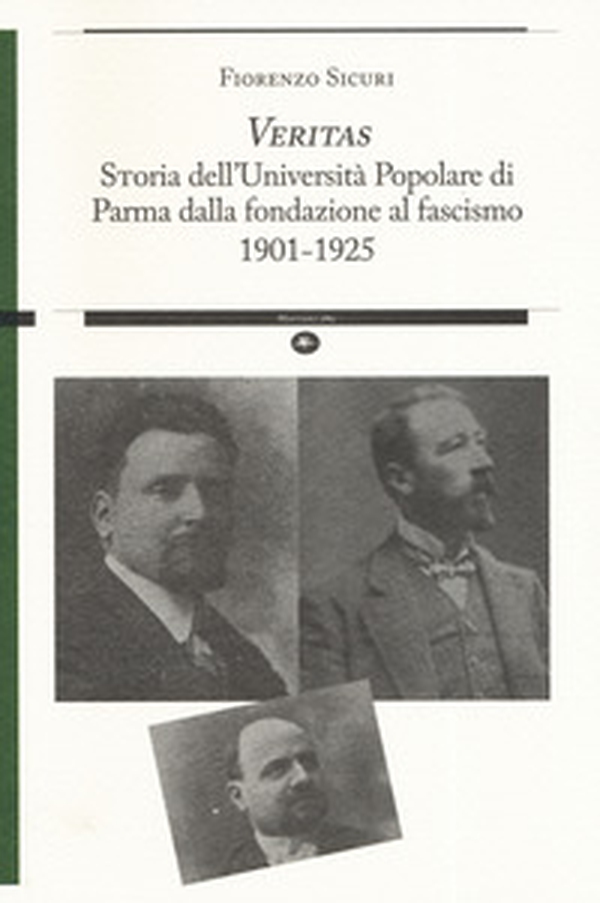 «Veritas». Storia dell'Università Popolare di Parma dalla fondazione al fascismo 1901-1925 - Librerie.coop «Veritas». Storia dell'Università Popolare di Parma dalla fondazione al fascismo 1901-1925 - Librerie.coop