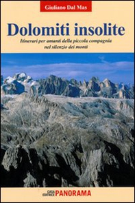 Dolomiti insolite. Itinerari per amanti della piccola compagnia nel silenzio dei monti - Librerie.coop