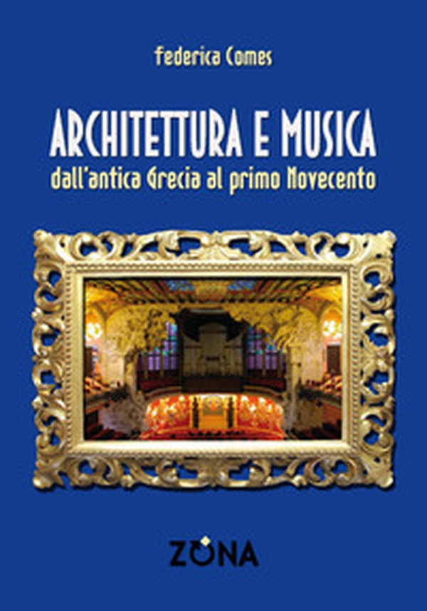 Architettura e musica. Dall'antica Grecia al primo Novecento - Librerie.coop Architettura e musica. Dall'antica Grecia al primo Novecento - Librerie.coop