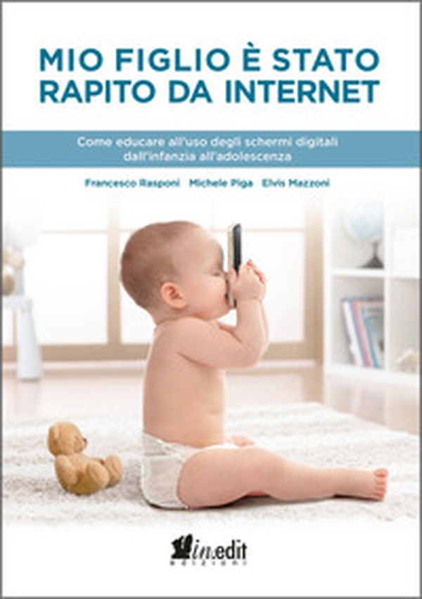 Mio figlio è stato rapito da internet. Come educare all'uso degli schermi digitali dall'infanzia all'adolescenza - Librerie.coop Mio figlio è stato rapito da internet. Come educare all'uso degli schermi digitali dall'infanzia all'adolescenza - Librerie.coop