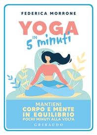 Yoga in 5 minuti. Mantieni corpo e mente in equilibrio pochi minuti alla volta - Librerie.coop