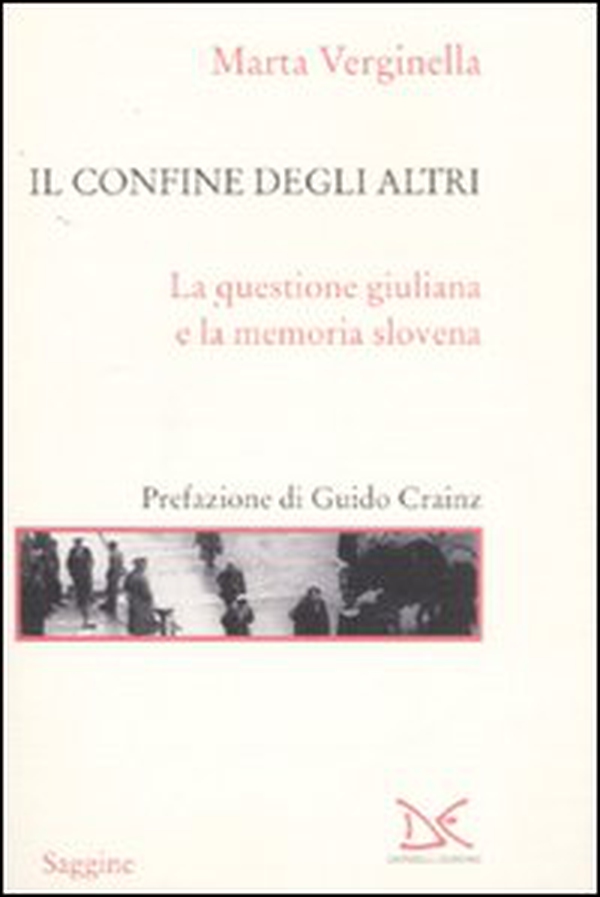 Il confine degli altri. La questione giuliana e la memoria slovena - Librerie.coop Il confine degli altri. La questione giuliana e la memoria slovena - Librerie.coop