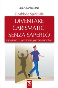 Zibaldone spirituale. Diventare carismatici senza saperlo. Esperienze e pensieri in preciso disordine - Librerie.coop