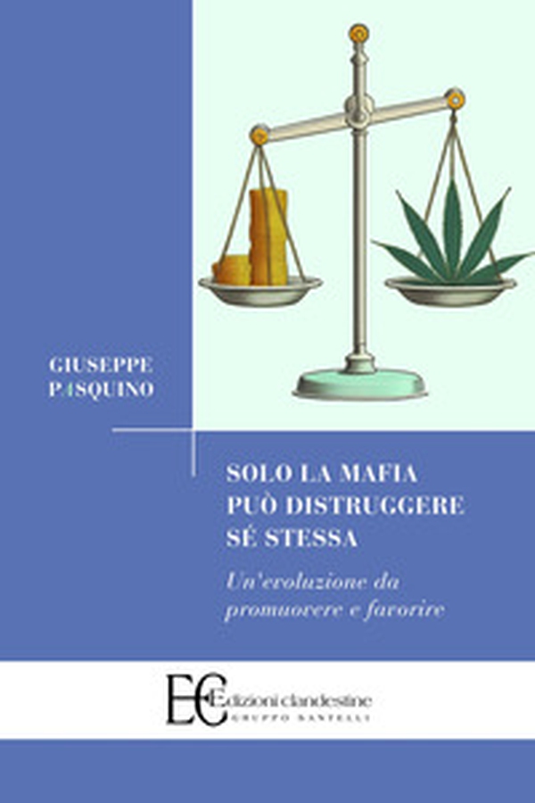 Solo la mafia può distruggere sé stessa. Un'evoluzione da promuovere e favorire - Librerie.coop Solo la mafia può distruggere sé stessa. Un'evoluzione da promuovere e favorire - Librerie.coop