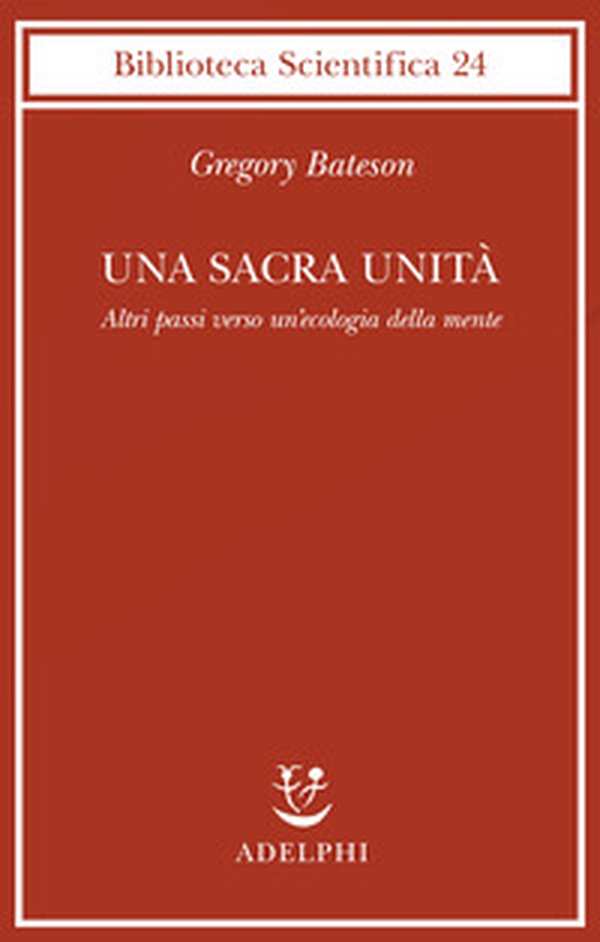 Una sacra unità. Altri passi verso un'ecologia della mente - Librerie.coop Una sacra unità. Altri passi verso un'ecologia della mente - Librerie.coop
