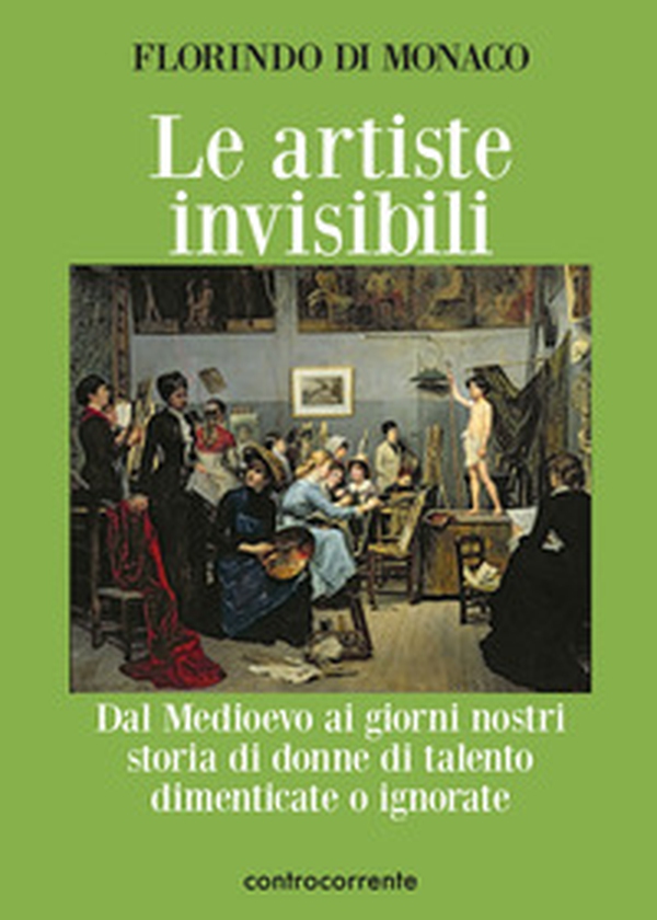 Le artiste invisibili. Dal Medioevo ai giorni nostri storia di donne di talento dimenticate o ignorate - Librerie.coop Le artiste invisibili. Dal Medioevo ai giorni nostri storia di donne di talento dimenticate o ignorate - Librerie.coop