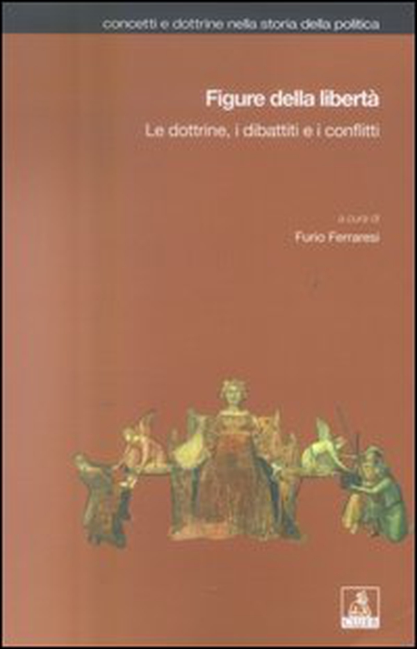 Figure della libertà. Le dottrine, i dibattiti e i conflitti - Librerie.coop Figure della libertà. Le dottrine, i dibattiti e i conflitti - Librerie.coop