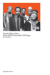 Grande musica nera. Storia dell'art ensemble of Chicago - Librerie.coop