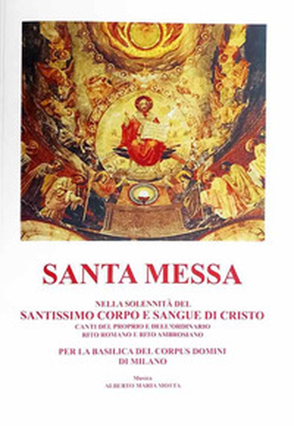Santa messa nella solennità del santissimo corpo e sangue di Cristo. Canti del proprio e dell'ordinario rito romano e rito ambrosiano, Basilica Corpus Domini Milano - Librerie.coop