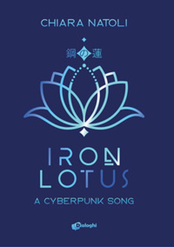 Iron Lotus. A cyberpunk song - Librerie.coop Iron Lotus. A cyberpunk song - Librerie.coop