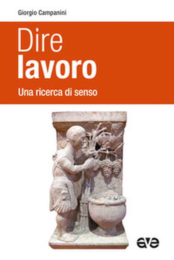 Dire lavoro. Una ricerca di senso - Librerie.coop Dire lavoro. Una ricerca di senso - Librerie.coop