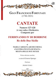Cantate. Numero 127-128. A voce sola e orchestra composte per Ferdinando IV di Borbone e Maria Carolina. Partitura - Librerie.coop