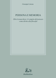 Persona e memoria. Oltre la maschera: il compito del pensare come diritto alla filosofia - Librerie.coop Persona e memoria. Oltre la maschera: il compito del pensare come diritto alla filosofia - Librerie.coop