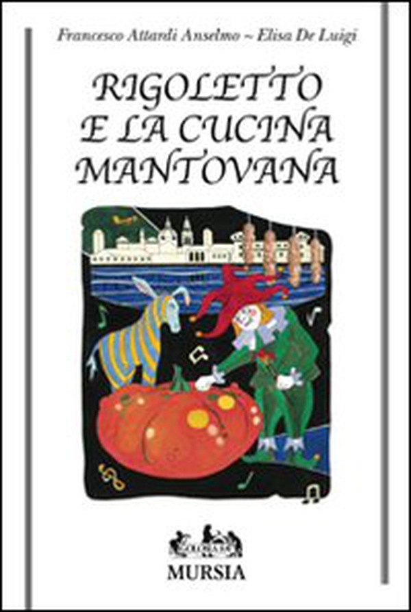 Rigoletto e la cucina mantovana - Librerie.coop Rigoletto e la cucina mantovana - Librerie.coop