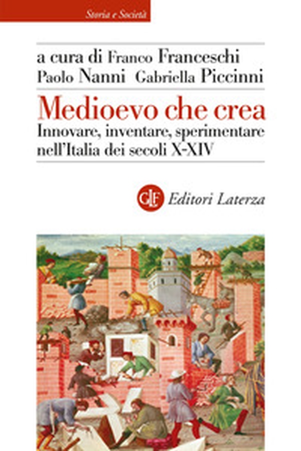 Medioevo che crea. Innovare, inventare, sperimentare nell'Italia dei secoli X-XIV - Librerie.coop Medioevo che crea. Innovare, inventare, sperimentare nell'Italia dei secoli X-XIV - Librerie.coop