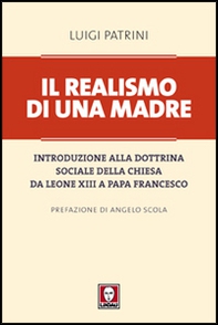 Il realismo di una madre. Introduzione alla dottrina sociale della Chiesa da Leone XIII a papa Francesco - Librerie.coop