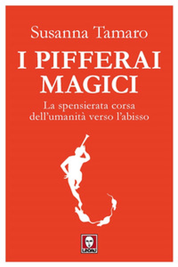 I pifferai magici. La spensierata corsa dell'umanità verso l'abisso - Librerie.coop I pifferai magici. La spensierata corsa dell'umanità verso l'abisso - Librerie.coop