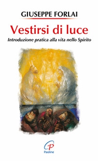 Vestirsi di luce. Introduzione pratica alla vita nello spirito - Librerie.coop