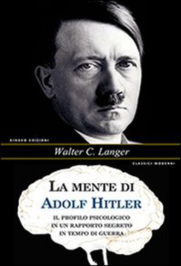 La mente di Adolf Hitler. Il profilo psicologico in un rapporto segreto in tempo di guerra - Librerie.coop La mente di Adolf Hitler. Il profilo psicologico in un rapporto segreto in tempo di guerra - Librerie.coop