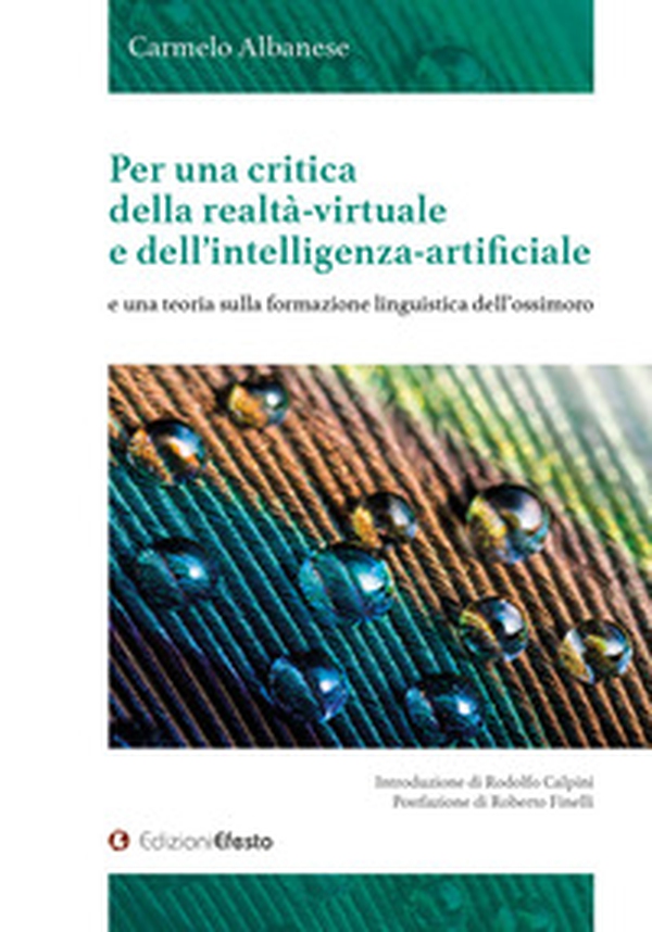 Per una critica della realtà-virtuale e dell'intelligenza-artificiale e una teoria sulla formazione linguistica dell'ossimoro - Librerie.coop Per una critica della realtà-virtuale e dell'intelligenza-artificiale e una teoria sulla formazione linguistica dell'ossimoro - Librerie.coop