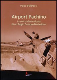 Airport Pachino. La storia dimenticata di un regio campo d'aviazione - Librerie.coop Airport Pachino. La storia dimenticata di un regio campo d'aviazione - Librerie.coop