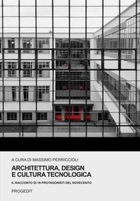 Architettura, design e cultura tecnologica. Il racconto di 18 protagonisti del Novecento - Librerie.coop
