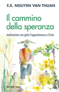 Il cammino della speranza. Testimoniare con gioia l'appartenenza a Cristo - Librerie.coop Il cammino della speranza. Testimoniare con gioia l'appartenenza a Cristo - Librerie.coop