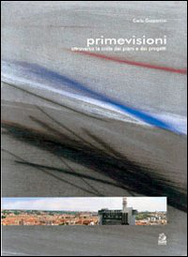 Prime visioni. Attraversando le scale del progetto - Librerie.coop Prime visioni. Attraversando le scale del progetto - Librerie.coop