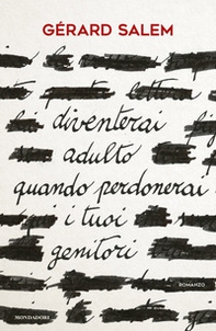 Diventerai adulto quando perdonerai i tuoi genitori - Librerie.coop