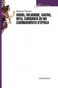 Uomo, religione, sacro, rito, comunità in un cambiamento d'epoca - Librerie.coop