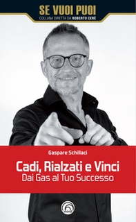 Cadi, rialzati e vinci! Dai gas al tuo successo - Librerie.coop