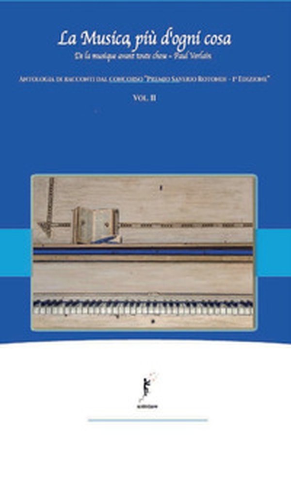 La musica, più d'ogni cosa. Antologia di racconti dal concorso «Premio Saverio Rotondi-1ª edizione» - Vol. 2 - Librerie.coop La musica, più d'ogni cosa. Antologia di racconti dal concorso «Premio Saverio Rotondi-1ª edizione» - Vol. 2 - Librerie.coop